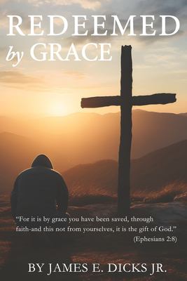 Redeemed by Grace : A Journey of Faith, Failure, and Finding God's Purpose