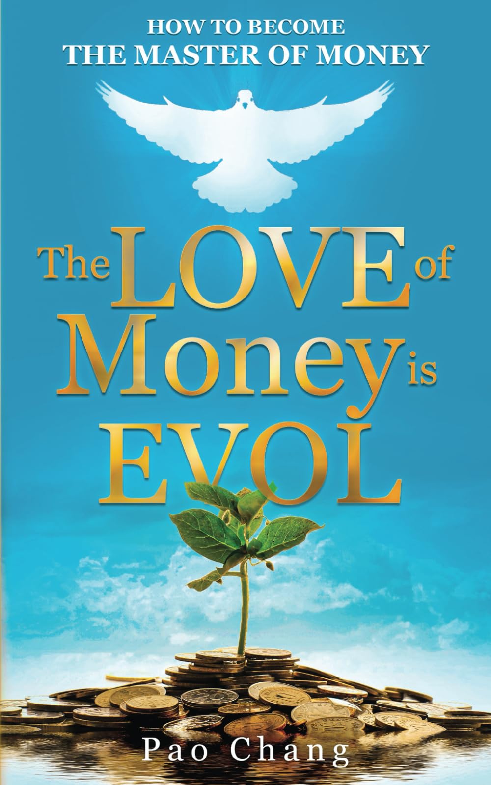 The LOVE of Money Is EVOL : How to Become the Master of Money