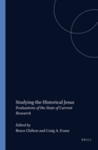 Studying the Historical Jesus : Evaluations of the State of Current Research