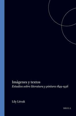 Imágenes y Textos : Estudios Sobre Literatura y Pintura 1849-1936