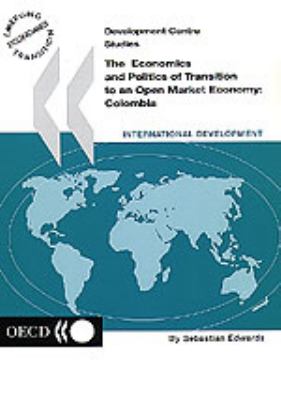 The Economics and Politics of Transition to an Open Market Economy : Colombia