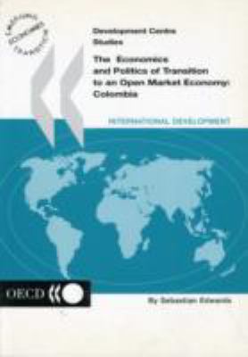 The Economics and Politics of Transition to an Open Market Economy. Colombia