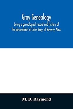 Gray genealogy, being a genealogical record and history of the