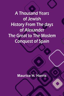 A Thousand Years of Jewish History From the days of Alexander the Great ...