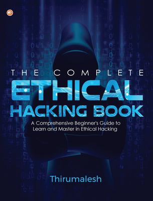 The Complete Ethical Hacking Book: A Comprehensive Beginner's Guide to ...
