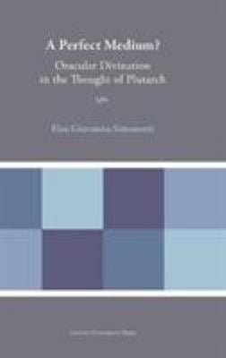 A Perfect Medium? : Oracular Divination in the Thought of Plutarch