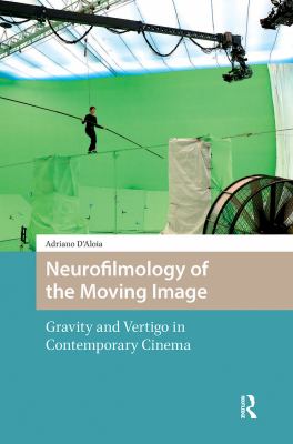 Neurofilmology of the Moving Image : Gravity and Vertigo in Contemporary Cinema