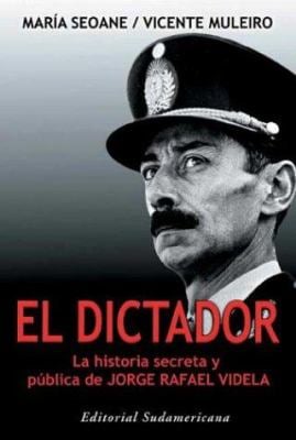 El Dictador (The Dictator) : La Historia Secreta y Publica de Jorge Rafael Videla (The Secret and Public Life of Jorge Rafael Videla)