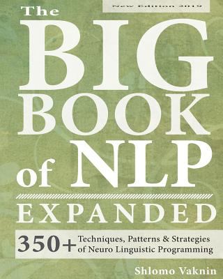 Nlp Text Book The Big Book of NLP, Expanded: 350+ Techniques, Patterns & Strategies ...