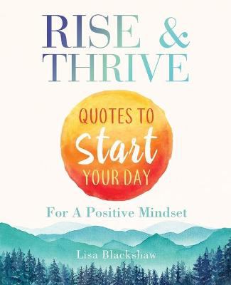 RISE & THRIVE: Quotes To Start Your Day For A Positive Mindset book by ...
