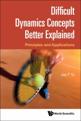 Difficult Dynamics Concepts Better Explained : Principles and ...