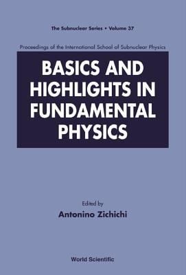 Basics and Highlights in Fundamental Physics : Proceedings of the International School of Subnuclear Physics