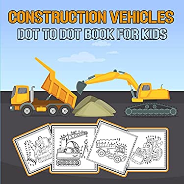Construction Vehicles Dot to Dot Book for Kids: Challenging and Fun ...