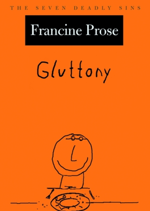 Gluttony : The Seven Deadly Sins Hardcover Francine Prose