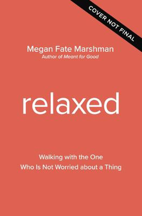Relaxed : Walking with the One Who Is Not Worried about a Thing P