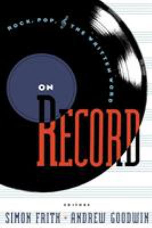 On Record : Rock, Pop and the Written Word Simon, Goodwin, Andrew
