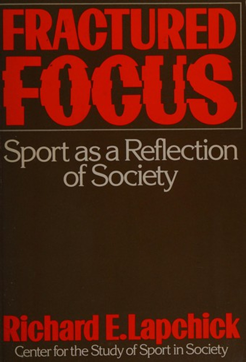 Fractured Focus : Sport as a Reflection of Society Richard E. Lap