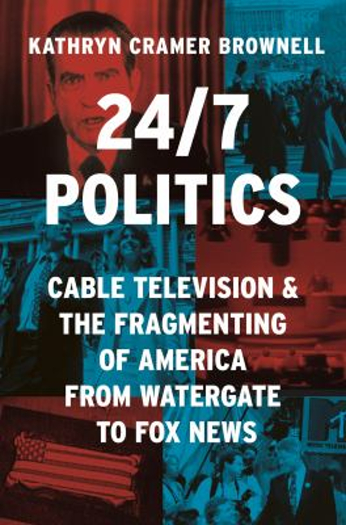 24/7 Politics : Cable Television and the Fragmenting of America f
