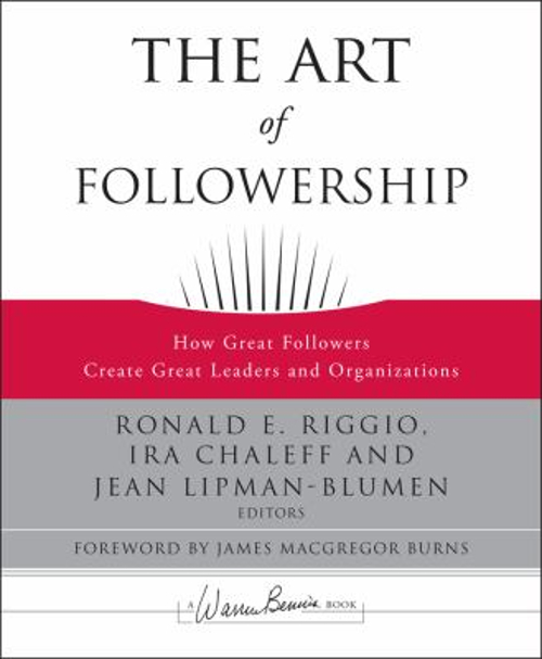 The Art of Followership : How Great Followers Create Great Leader