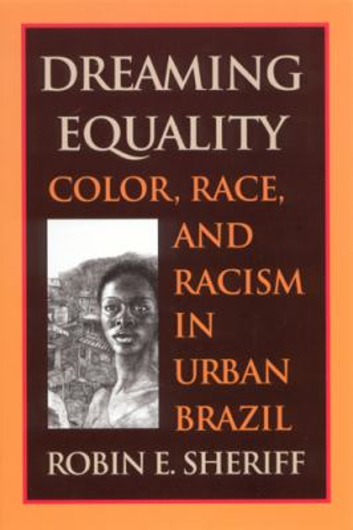 Dreaming Equality : Color, Race, and Racism in Urban Brazil Robin