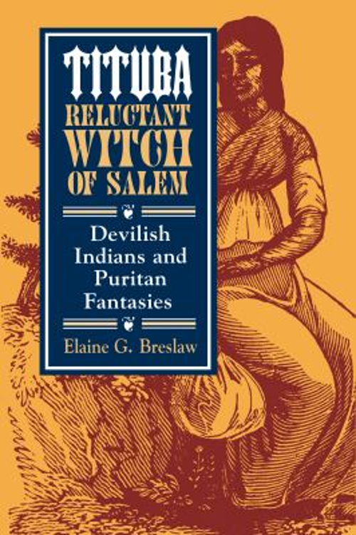 Tituba, Reluctant Witch of Salem : Devilish Indians and Puritan F
