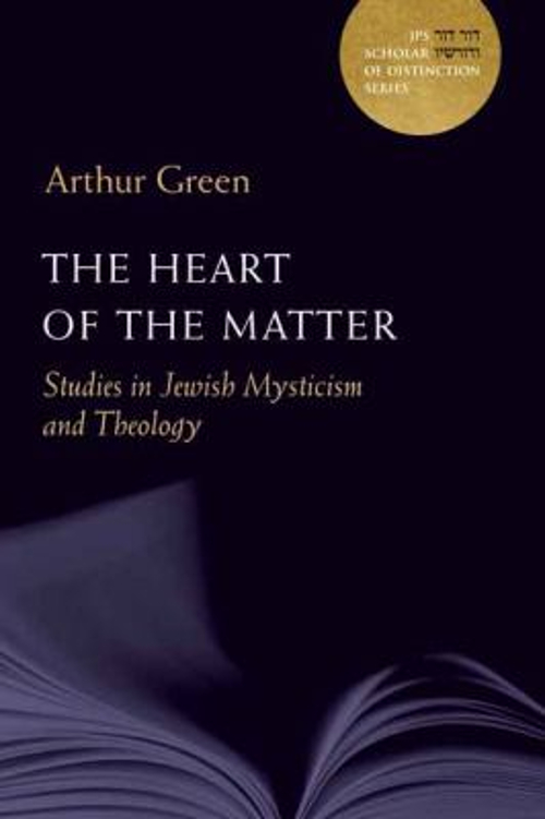 The Heart of the Matter : Studies in Jewish Mysticism and Theolog