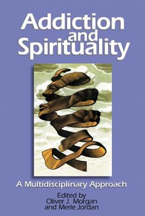 Addiction and Spirituality : A Multidisciplinary Approach Oliver