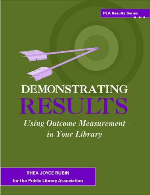 Demonstrating Results : Using Outcome Measurement in Your Library