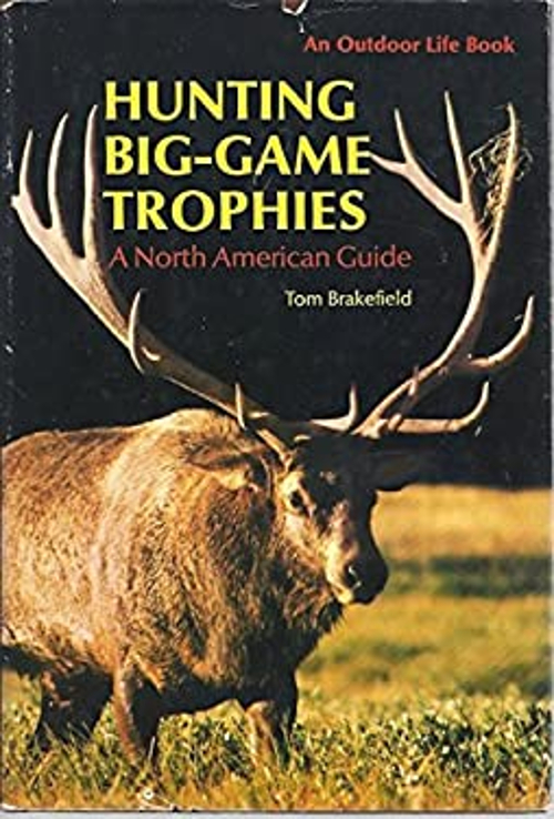 Hunting Big-Game Trophies: A North American Guide Tom Brakefield