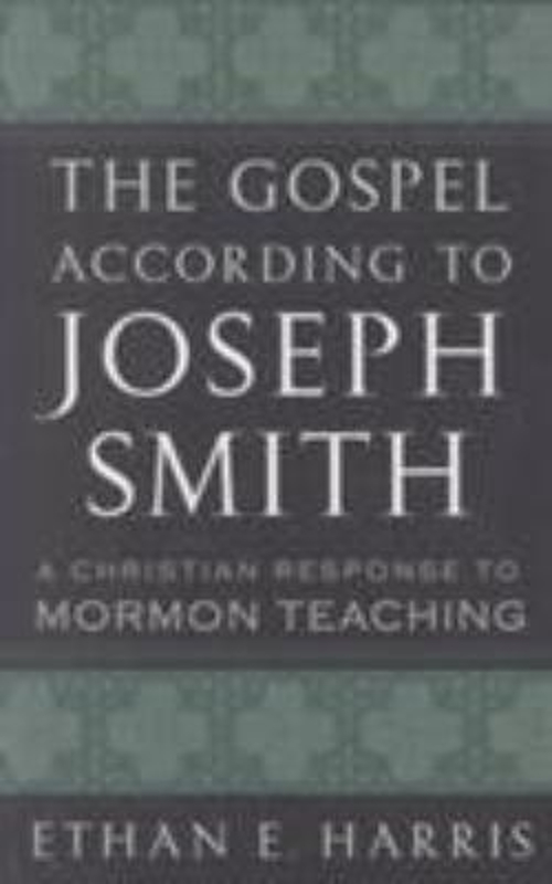 Gospel According to Joseph Smith : A Christian Response to Mormon