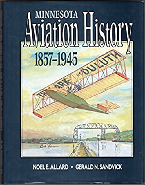 Minnesota Aviation History, 1857-1945 Noel E., Sandvick, Gerald N