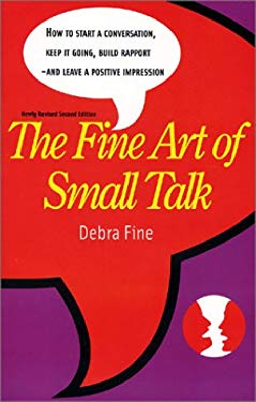 The Fine Art of Small Talk : How to Start a Conversation, Keep It