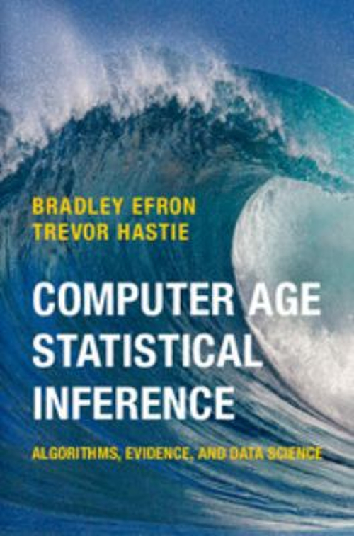Computer Age Statistical Inference : Algorithms, Evidence, and Da