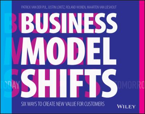 Business Model Shifts : Six Ways to Create New Value for Customer