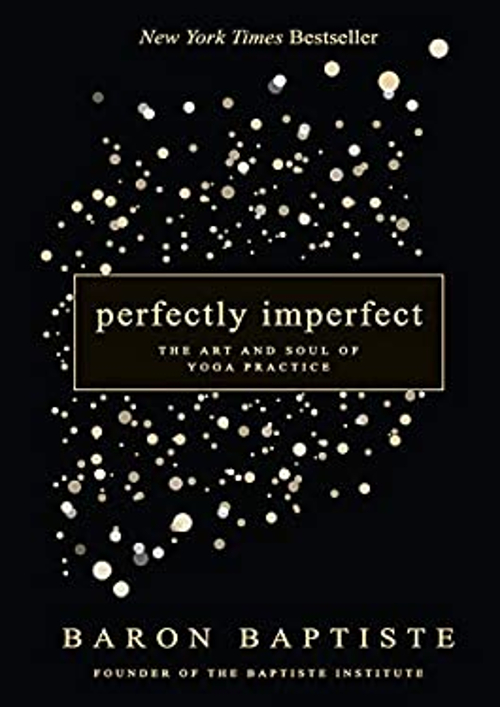 Perfectly Imperfect : The Art and Soul of Yoga Practice Baron Bap
