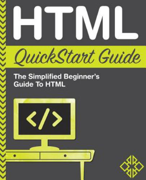 HTML QUICKSTART GUIDE: The Simplified Beginner's Guide To HTML Pa $7.97 ...