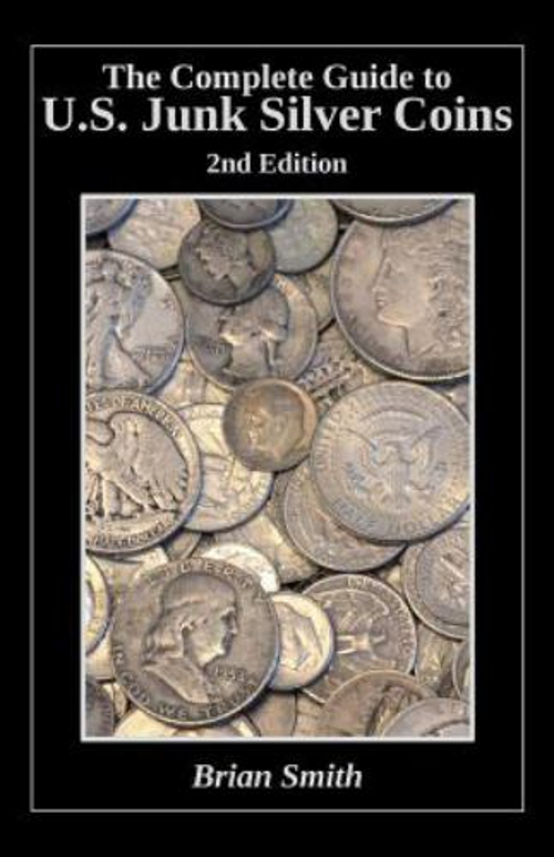 The Complete Guide to U. S. Junk Silver Coins, 2nd Edition Brian
