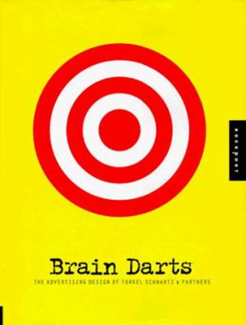 Brain Darts : The Advertising Design of Turkel Schwartz and Partn