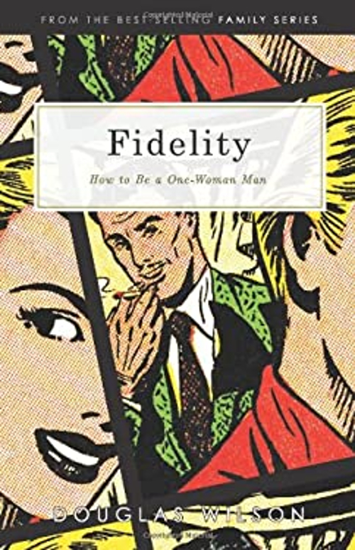 Fidelity : How to Be a One-Woman Man Hardcover Douglas Wilson