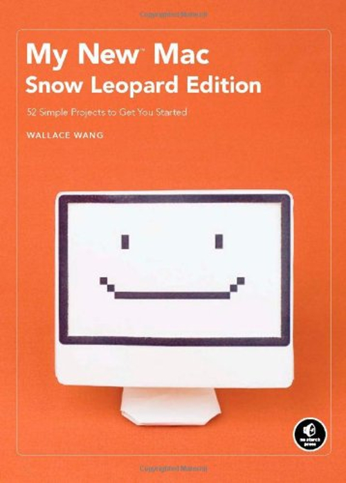 My New Mac, Snow Leopard Edition : 52 Simple Projects to Get You