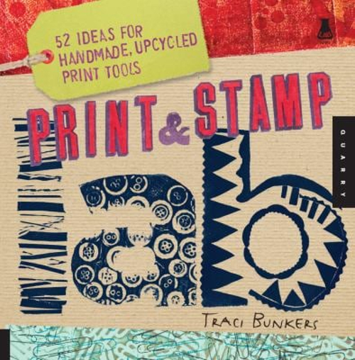 Print and Stamp Lab : 52 Ideas for Handmade, Upcycled Print Tools