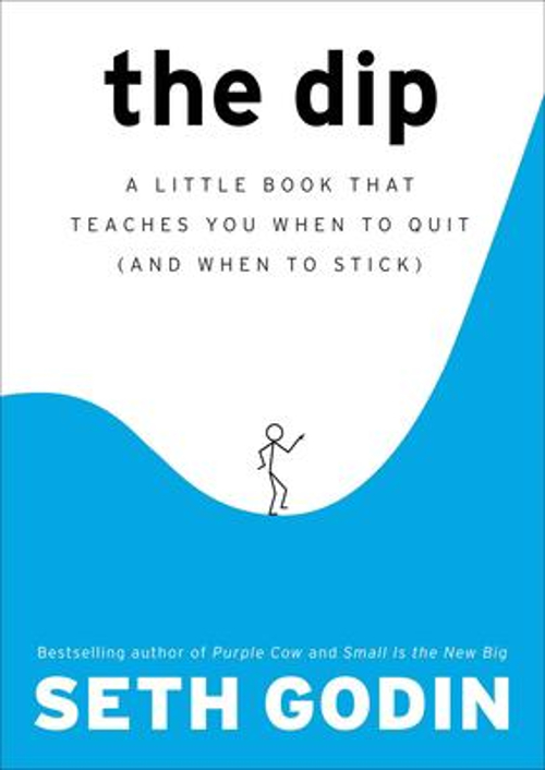 The Dip : A Little Book That Teaches You When to Quit and When to ...