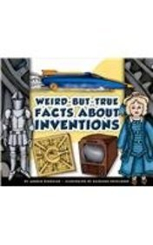 Weird-But-True Facts about Inventions Arnold Ringstad