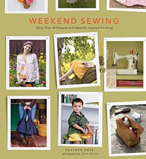 Weekend Sewing : More Than 40 Projects and Ideas for Inspired Sti