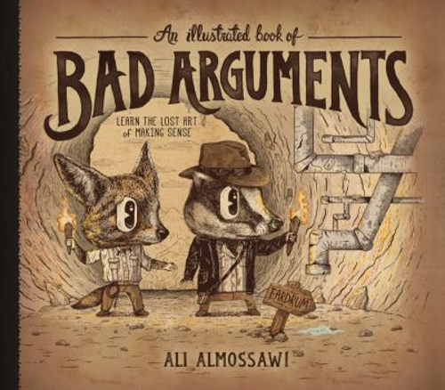 An Illustrated Book of Bad Arguments : Learn the Lost Art of Maki