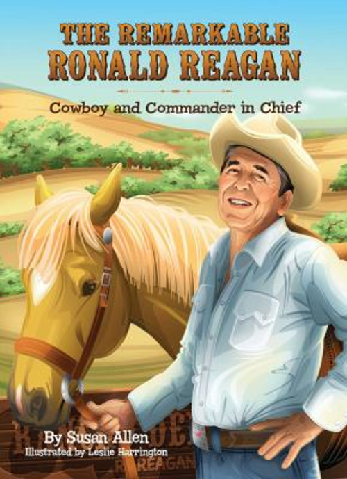 The Remarkable Ronald Reagan : Cowboy and Commander in Chief Susa
