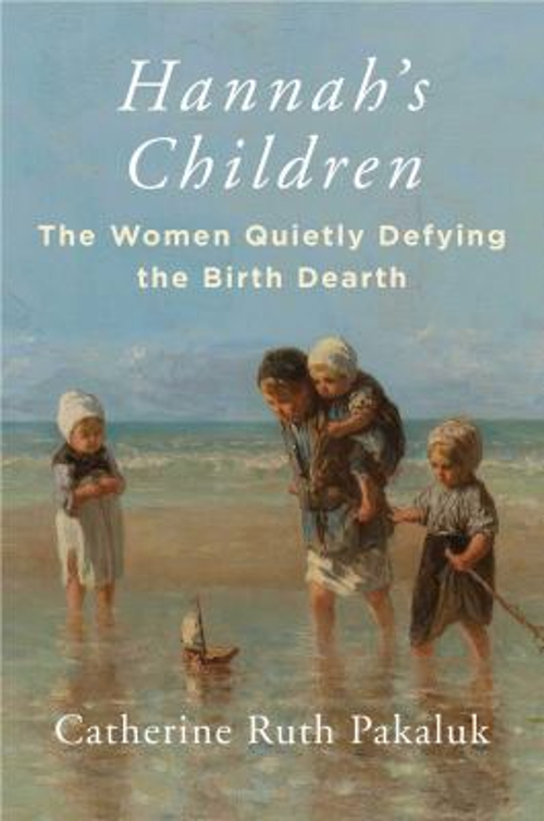 Hannah's Children : The Women Quietly Defying the Birth Dearth Ha