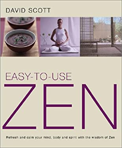Easy-To-Use Zen : Refresh and Calm Your Mind, Body and Spirit wit