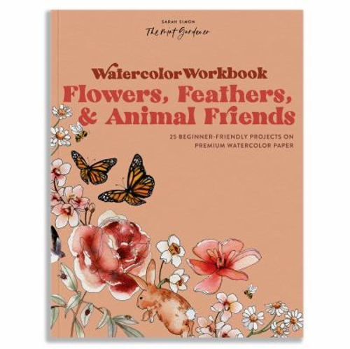 Watercolor Workbook: Flowers, Feathers, and Animal Friends : 25 B